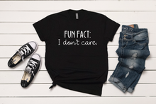 Load image into Gallery viewer, Fun Fact: I Don't Care T-Shirt