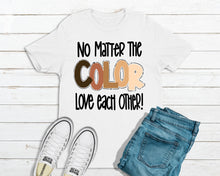 Load image into Gallery viewer, No Matter The Color Love Each Other T-Shirt