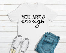 Load image into Gallery viewer, You Are Enough T-Shirt