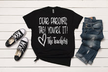 Load image into Gallery viewer, Dear Parents, Tag! You're It! T-Shirt
