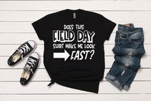 Load image into Gallery viewer, Does This Field Day Shirt Make Me Look Fast? T-Shirt
