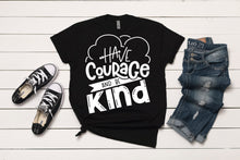 Load image into Gallery viewer, Have Courage And Be Kind T-Shirt
