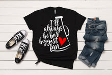 Load image into Gallery viewer, I'll Always Be Her Biggest Fan T-Shirt
