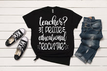 Load image into Gallery viewer, Teacher? I Prefer Educational Rockstar T-Shirt
